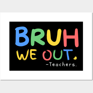 Bruh We Out Teachers End Of School Year Teacher Summer Posters and Art